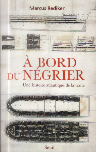 A bord du négrier. Une histoire atlantique de la traite - Rediker Marcus ; Blanchard Aurélien