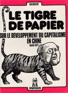Le tigre de papier. Sur le développement du capitalisme en Chine - Reeve Charles