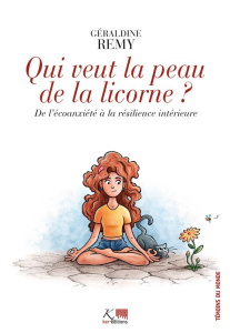 Qui veut la peau de la licorne ? De l'écoanxiété à la résilience intérieure - Remy Géraldine ; Servigne Pablo ; Chapelle Gauthie