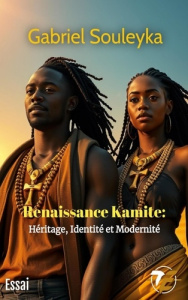 Renaissance Kamite. Héritage, identité et modernité - Souleyka Gabriel