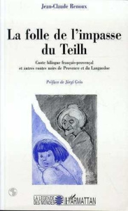 La folle de l'impasse du Teilh. Conte bilingue français-provençal et autres contes noirs de Provence - Renoux Jean-Claude