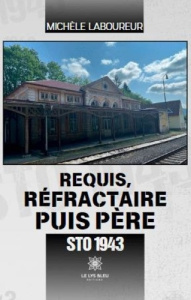 Requis, réfractaire puis père. STO 1943 - Laboureur Michèle