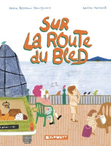 Sur la route du bled - Ressouni-Demigneux Karim ; Maincent Karine