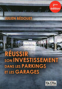 Réussir son investissement dans les parkings et les garages. 2e édition - Bédouet Julien