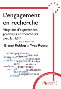 L'engagement en recherche. Vingt ans d'expériences, praticiens et chercheurs avec la FESPI - Reuter Yves ; Robbes Bruno