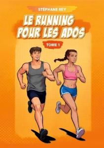 Le running pour les ados. Tome 1 - Rey Stéphane