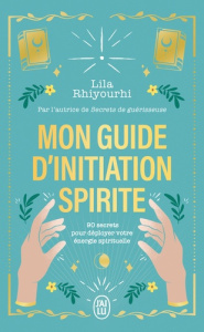 Mon guide d'initiation spirite. 90 secrets pour déployer votre énergie spirituelle - Rhiyourhi Lila