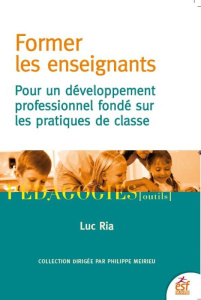 Former les enseignants. Pour un développement professionnel fondé sur les pratiques de classe - Ria Luc