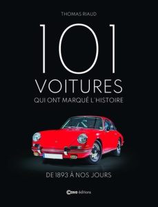 101 voitures qui ont marqué l'histoire. De 1893 à nos jours - Riaud Thomas