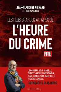Les plus grandes affaires de L'Heure du crime. 30 enquêtes glaçantes - Richard Jean-Alphonse ; Vignaux Justine