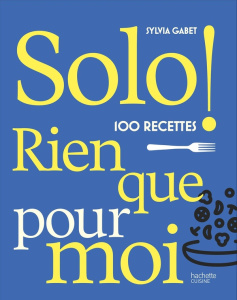 Solo. 100 recettes rien que pour moi - Gabet Sylvia ; Maxán Jésiel ; Radvaner Bernard