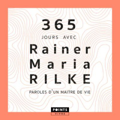 365 jours avec Rainer Maria Rilke. Paroles d'un maître de vie - Rilke Rainer Maria ; Midal Fabrice ; Ducrocq Anne