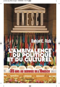 L'ambivalence du politique et du culturel. 35 ans au service de l'Unesco - Rizk Bahjat