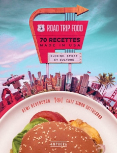 Road Trip Food. 70 recettes made in USA - Reverchon Rémi ; Sottocorno Simon