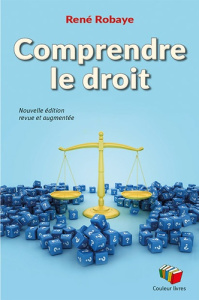 Comprendre le droit. Edition revue et augmentée - Robaye René