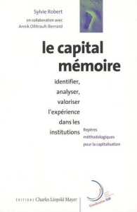 Le capital mémoire : identifier, analyser, valoriser l'expérience dans les institutions. - Robert Sylvie