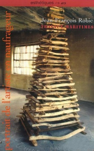 Portrait de l'artiste en naufrageur. Sur les travaux maritimes - Robic Jean-François