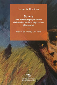 Survie. Une anthropographie de la dislocation et de la réparation (Birmanie) - Robinne François