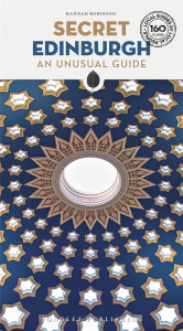 SECRET EDINBURGH - AN UNUSUAL GUIDE - ROBINSON HANNAH