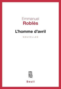 L'HOMME D'AVRIL - Roblès Emmanuel