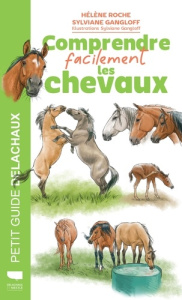 Comprendre facilement les chevaux - Roche Hélène ; Gangloff Sylviane ; Giraud Marc