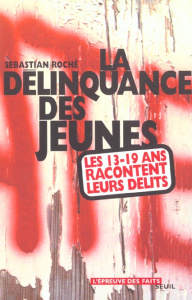 La délinquance des jeunes. Les 13-19 ans racontent leurs délits - Roché Sebastian