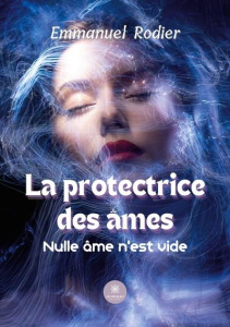 La protectrice des âmes. Nulle âme n'est vide - Rodier Emmanuel