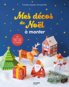 Mes décos de Noël à monter. 11 paper toys sans colle ni ciseaux - Roi Arnaud ; Suzuki Tomoko