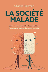La société malade. Echec du vivre ensemble, chaos identitaire : comment éviter la guerre civile - Rojzman Charles