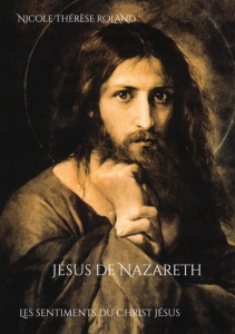 Jésus de Nazareth. Les sentiments du Christ Jésus - Roland Nicole Thérèse