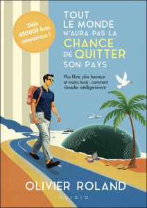 Tout le monde n'aura pas la chance de quitter son pays. Plus libre, plus heureux et moins taxé : com - Roland Olivier ; Larchevêque Eric