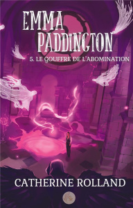 Emma Paddington (tome 5) : Le gouffre de l'abomination. 5 - Rolland Catherine