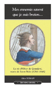 Mes ennemis savent que je suis breton. La vie d'Ohier de Grandpré, marin de Saint-Malo (1761-1846) - Roman Alain