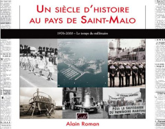 Un siècle d'histoire au pays de Saint-Malo. 1976-2000 le temps du millénaire - Roman Alain