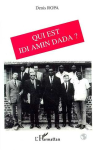 Qui est Idi Amin Dada ? - Ropa Denis