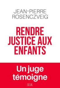 Rendre justice aux enfants - Rosenczveig Jean-Pierre ; Faure Sonya