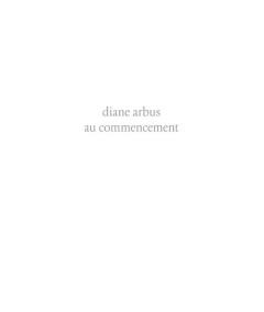 Diane Arbus au commencement. 1956-1962 - Rosenheim Jeff ; Campbell Thomas P ; Paloméra Mari