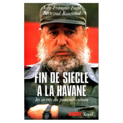 Fin de siècle à La Havane. Les secrets du pouvoir cubain - Rosenthal Bertrand ; Fogel Jean-François