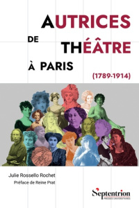 Autrices de théâtre à Paris (1789-1914) - Rossello Rochet Julie ; Prat Reine