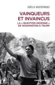 Vainqueurs et invaincus. La "question indienne" de Washington à Trump - Rostkowski Joëlle