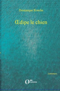 OEdipe le chien - Rouche Dominique