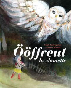 Oöfrreut la chouette - Roumiguière Cécile ; Monnet Clémence
