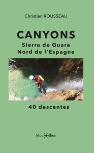 Canyons : Sierra de Guara, nord de l'Espagne - Rousseau Christian
