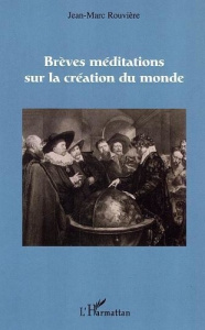 Brèves méditations sur la création du monde - Rouvière Jean-Marc