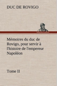 Mémoires du duc de Rovigo, pour servir à l'histoire de l'empereur Napoléon Tome II - Rovigo Duc de ; Rovigo D