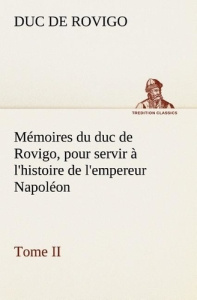 Mémoires du duc de Rovigo, pour servir à l'histoire de l'empereur Napoléon Tome II - Rovigo Duc de