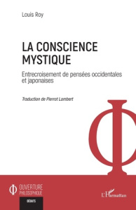 La conscience mystique. Entrecroisement de pensées occidentales et japonaises - Roy Louis ; Lambert Pierrot