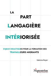 La part langagière intériorisée. Enjeux didactiques pour la formation des travailleurs migrants - Royer Sabrina