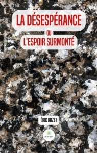 La désespérance ou l'espoir surmonté - Rozet Eric