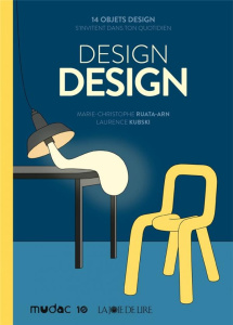 Design design. 14 objets design s'invitent dans ton quotidien - Ruata-Arn Marie-Christophe ; Kubski Laurence